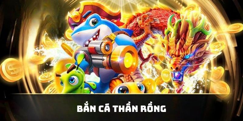 Bắn cá thần rồng