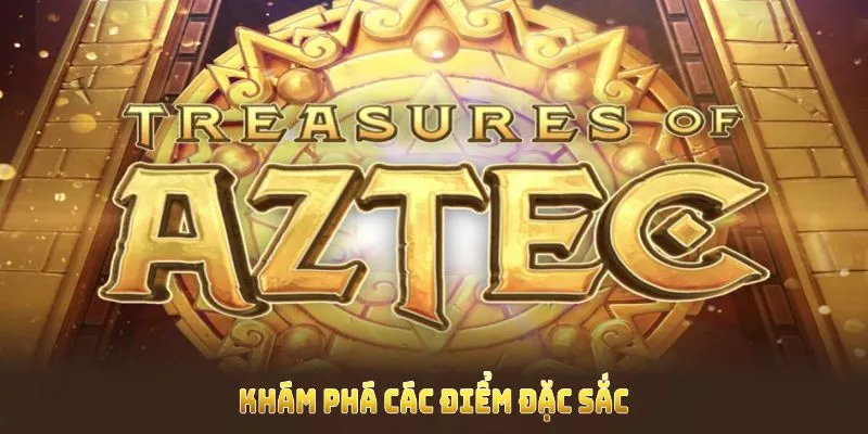 Khám phá các điểm đặc sắc có trong tựa game nổ hũ Aztec