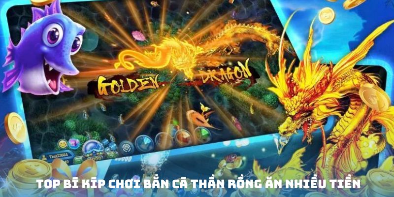 Nắm rõ một số kinh nghiệm săn sinh vật rồng ăn thưởng