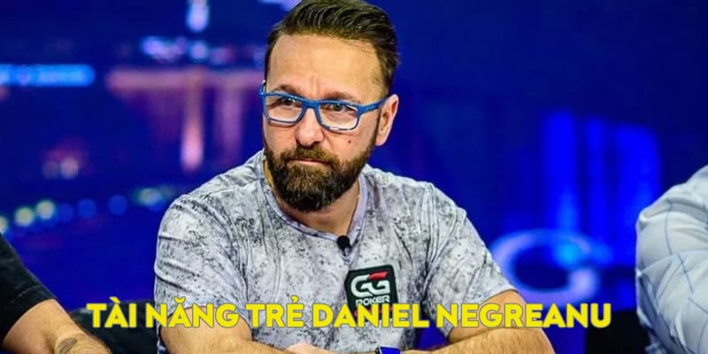 Tài năng trẻ Negreanu được mệnh danh thần bài Poker